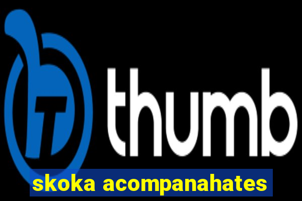 skoka acompanahates